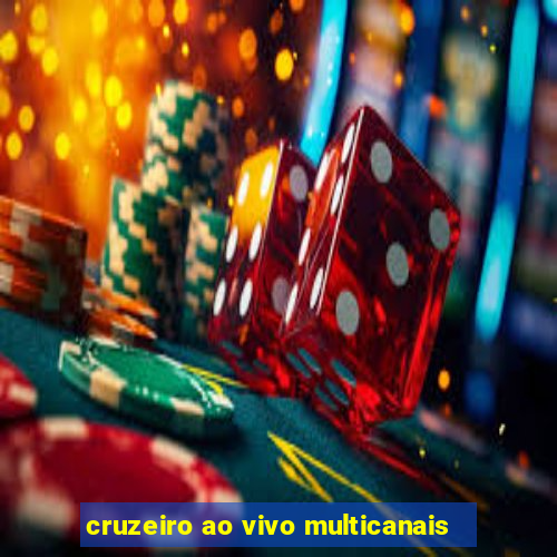 cruzeiro ao vivo multicanais