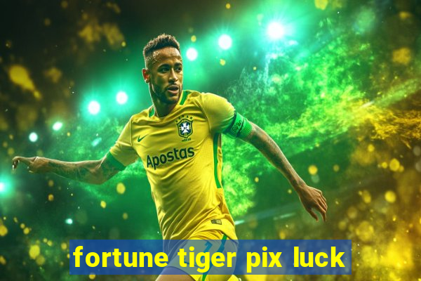 fortune tiger pix luck