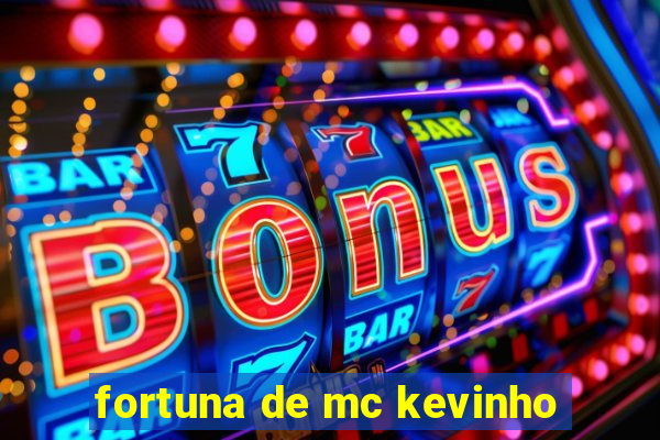 fortuna de mc kevinho