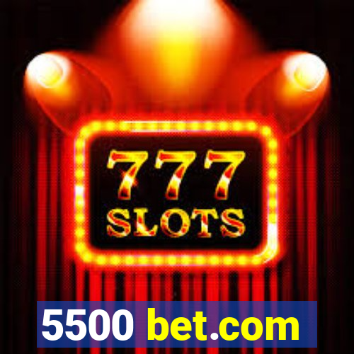 5500 bet.com