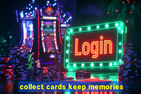 collect cards keep memories