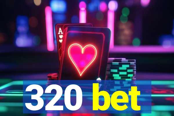 320 bet