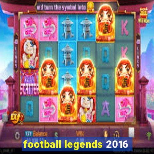 football legends 2016