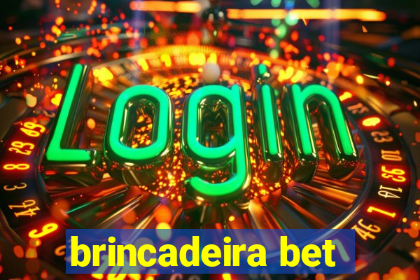 brincadeira bet