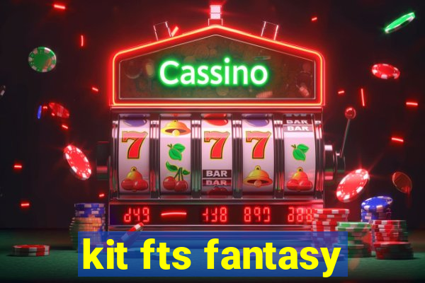 kit fts fantasy