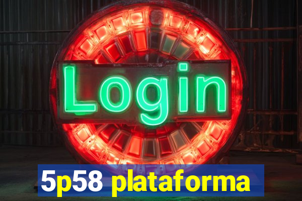 5p58 plataforma