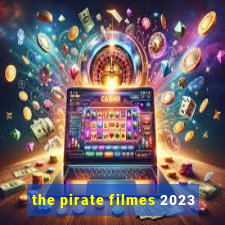 the pirate filmes 2023