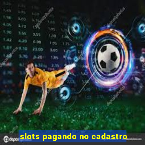 slots pagando no cadastro