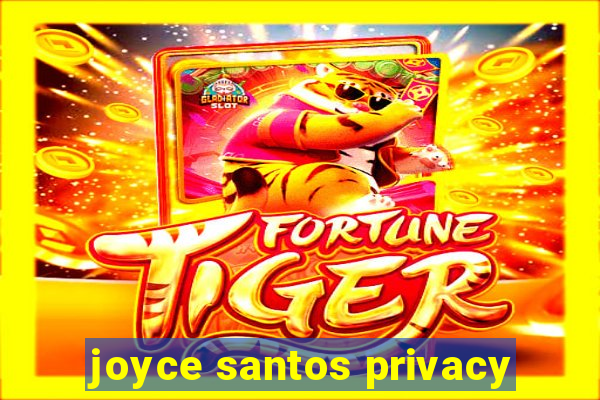 joyce santos privacy