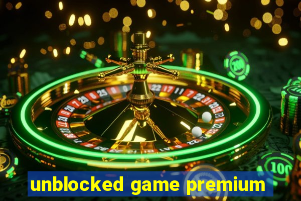 unblocked game premium