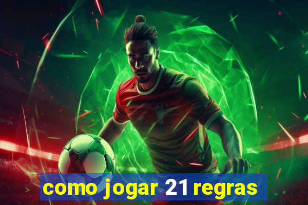 como jogar 21 regras