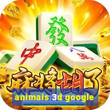 animais 3d google