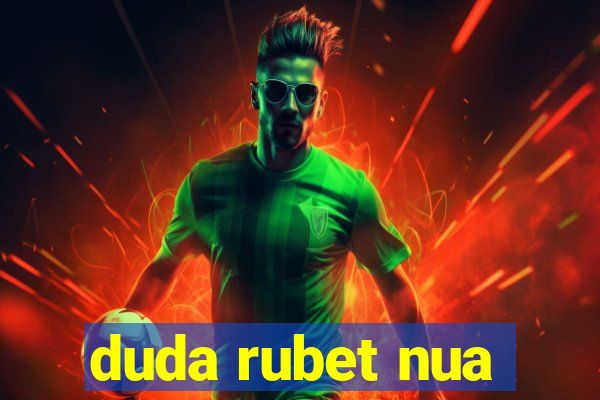 duda rubet nua