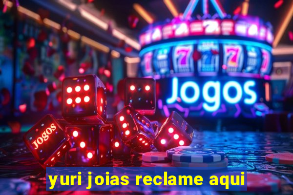 yuri joias reclame aqui