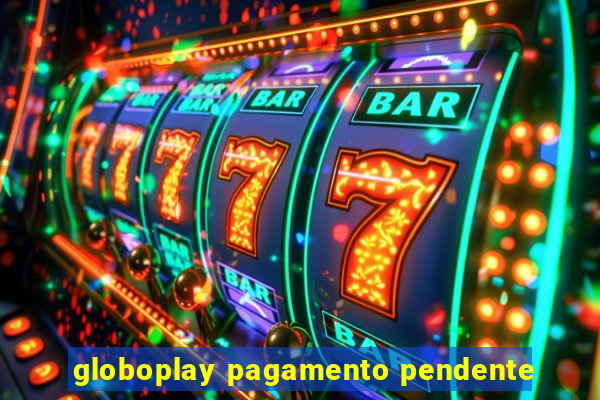 globoplay pagamento pendente