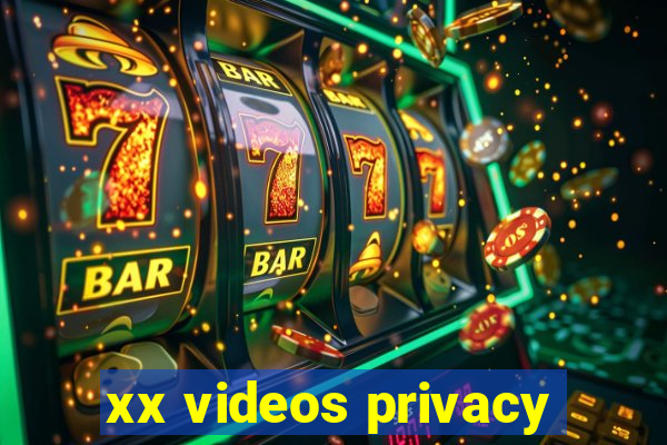 xx videos privacy