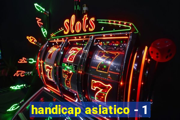 handicap asiatico - 1