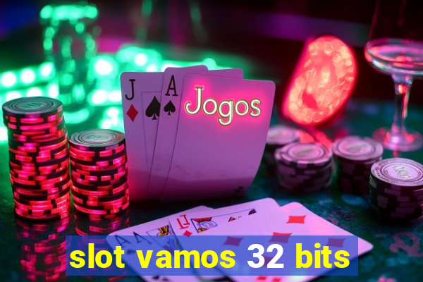 slot vamos 32 bits