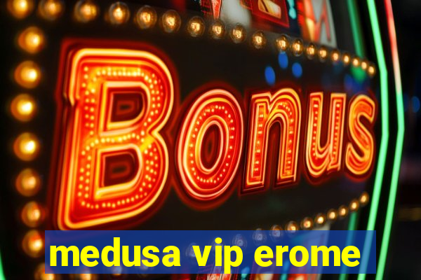 medusa vip erome