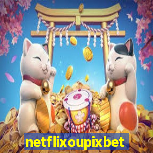 netflixoupixbet