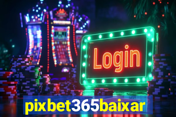 pixbet365baixar