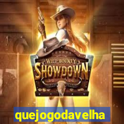 quejogodavelha