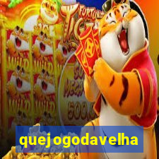 quejogodavelha