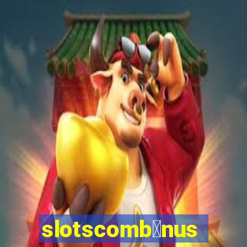 slotscomb么nus